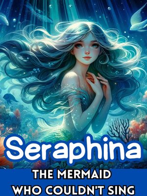 cover image of Seraphina the Mermaid Who Couldn't Sing
